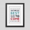 The best is yet to come' Framed poster - Printed on rigid matt paper and smooth surface. 