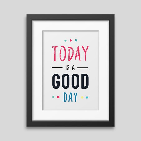 Today is a good day Framed poster - Printed on rigid paper with matt finish and smooth surface. 