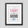 Today is a good day Framed poster - Printed on rigid paper with matt finish and smooth surface. 